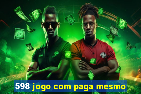 598 jogo com paga mesmo